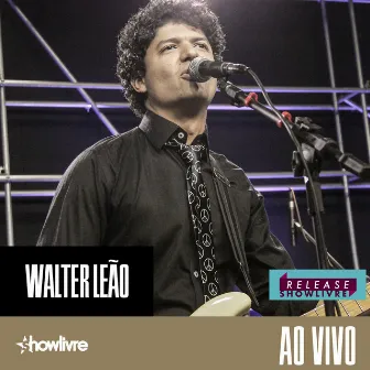 Walter Leão no Release Showlivre (Ao Vivo) by Walter Leão