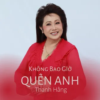 Không Bao Giờ Quên Anh by NSUT Thanh Hang