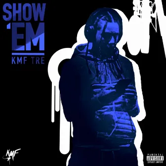 Show Em by Kmf Tre