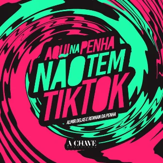 Aqui na Penha Não Tem TikTok by A Chave