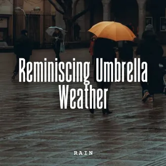 Rain: Reminiscing Umbrella Weather by Mother Nature