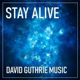 Stay Alive by David Guthrie Music