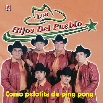 Como Pelotita De Ping Pong by Los Hijos Del Pueblo