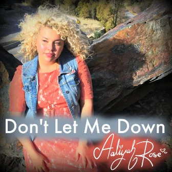 Don't Let Me Down by Aaliyah Rose