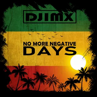 No More Negative Days by Da Ragga