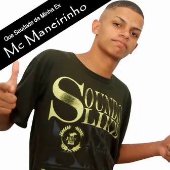 Que Saudade da Minha Ex by MC Maneirinho