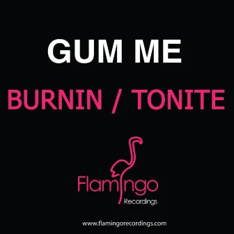 Burnin / Tonite by Gum Me