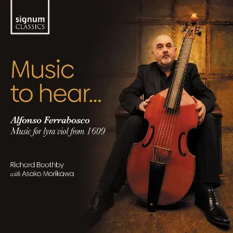 Music to Hear... Alfonso Ferrabosco: Music for Lyra Viol from 1609 by Alfonso Ferrabosco