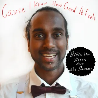 Cause I Know How Good It Feels by Billie The Vision & The Dancers