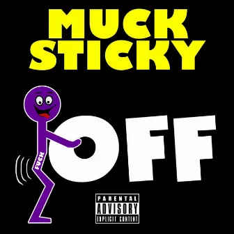 Fuck Off by Muck Sticky