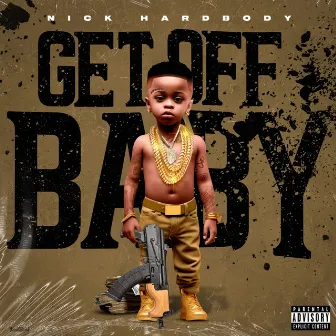 Get Off Baby by Nick HardBody