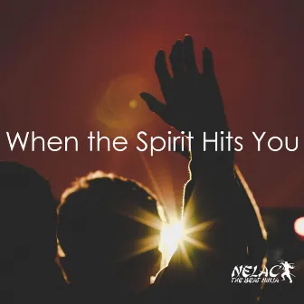 When the Spirit Hits You by NELAC