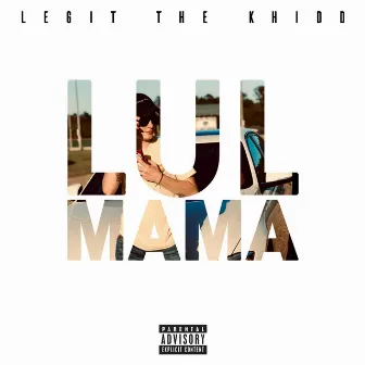 Lul Mamma by Legit the Khidd