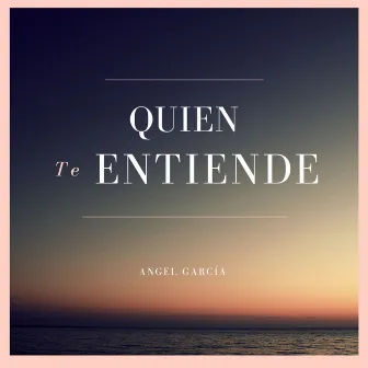 Quien te entiende by Angel García