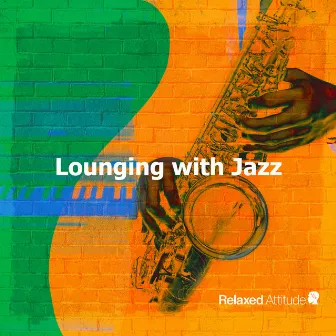 Lounging with Jazz by Relaxed Attitude