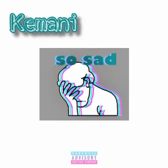 So Sad by Kemani