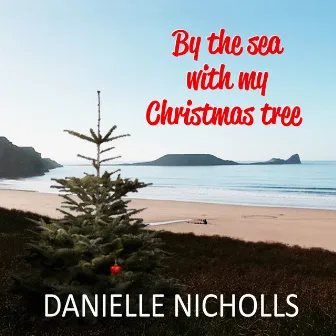 By the sea with my Christmas tree by Danielle Nicholls