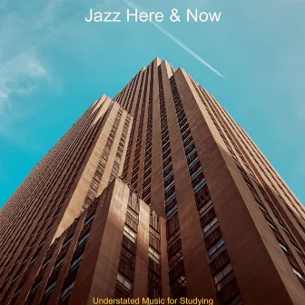 Understated Music for Studying by Jazz Here & Now