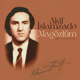 Alagözlüm (Neyləyim) by Akif İslamzadə