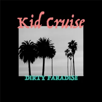 Dirty Paradise by Kid Cruise