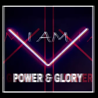 Power & Glory by I AM