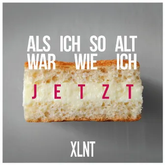 Als ich so alt war wie ich jetzt by XLNT