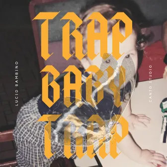 Trap Baby Trap by Lucid Bambino