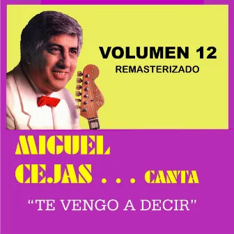 Te Vengo a Decir, Vol. 12 by Miguel Cejas