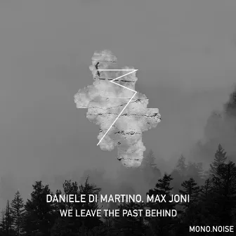 We Leave The Past Behind by Daniele Di Martino