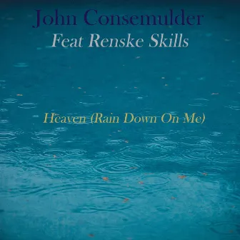 Heaven (Rain Down on Me) by John Consemulder