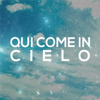 Qui come in Cielo by Sam