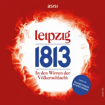 Leipzig 1813 Völkerschlacht Soundtrack by Eric Babak by Eric Babak