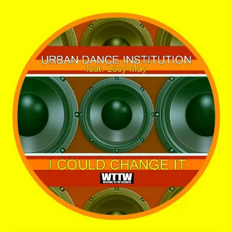 I Could Change It by Urban Dance Institution