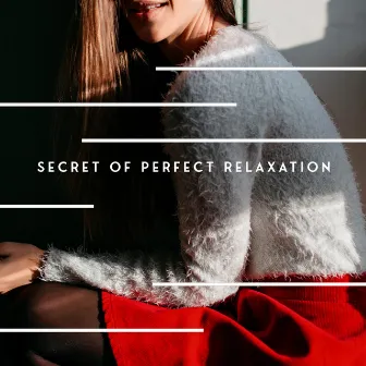 Secret of Perfect Relaxation – Mellow Gentle Instrumental Jazz Melodies to Laze Around on the Weekend by Relaxing Musical Universe