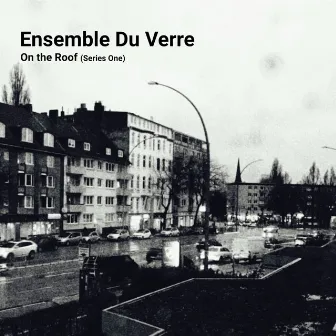 On the Roof (Series One) by Ensemble Du Verre