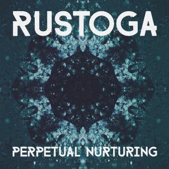 Perpetual Nurturing by Rustoga