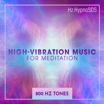 High-vibration Music for Meditation (800 Hz Tones) by Hz HypnoSOS