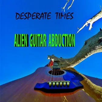 Desperate Times by Alien Guitar Abduction