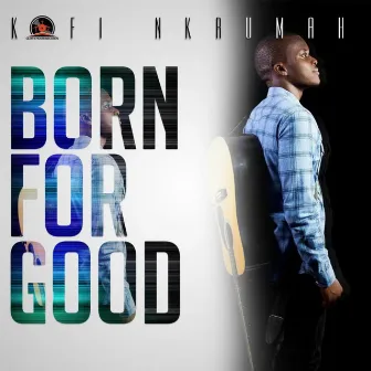 Born for Good by Kofi Nkrumah