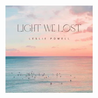 Light We Lost by Leslie Powell