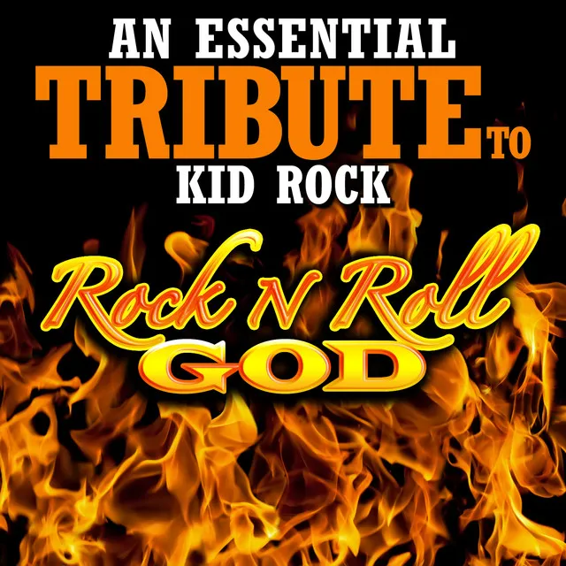 An Essential Tribute to Kid Rock: Rock n Roll God