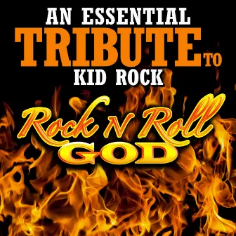 An Essential Tribute to Kid Rock: Rock n Roll God by Rock Kid