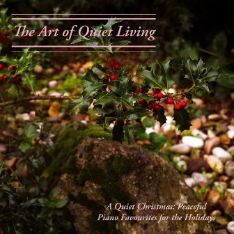 A Quiet Christmas: Peaceful Piano Favourites for the Holidays by The Art of Quiet Living