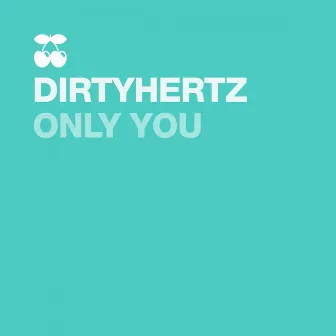 Only You by DIRTYHERTZ