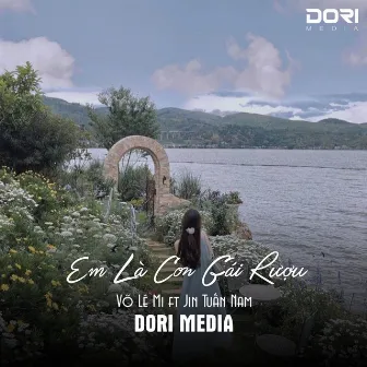 Em Là Con Gái Rượu (Lofi .Ver) - Em Đây Là Con Gái Rượu Nhà Này Đôi Tay Xinh Ngoan Bao Năm Nay Cầm Phấn Son by DORI MEDIA