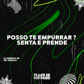 Posso Te Empurrar ? Senta e Prende by DJ MENOR JM