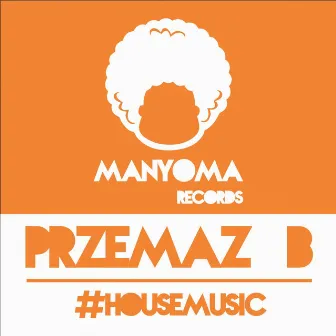 #HouseMusic by Przemaz B