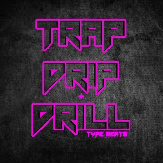 Trap Drip & Drill Type Beats by Grim Reality Entertainment