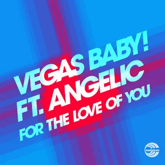 For The Love Of You by Vegas Baby!