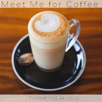 Meet Me for Coffee by Thinking Music